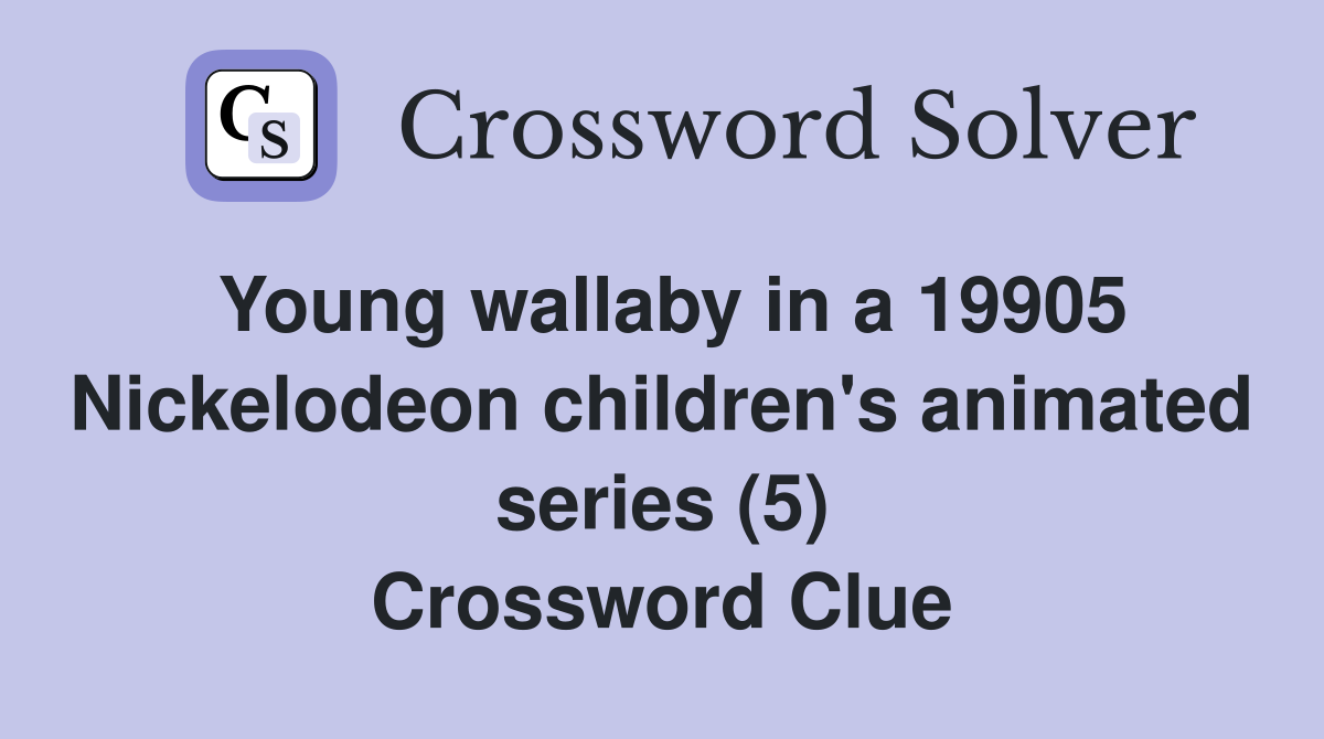 Young wallaby in a 19905 Nickelodeon children's animated series (5) Crossword Clue