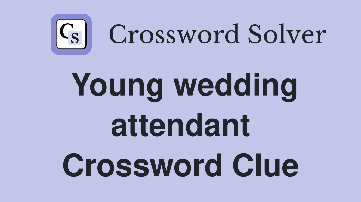 Young wedding attendant Crossword Clue