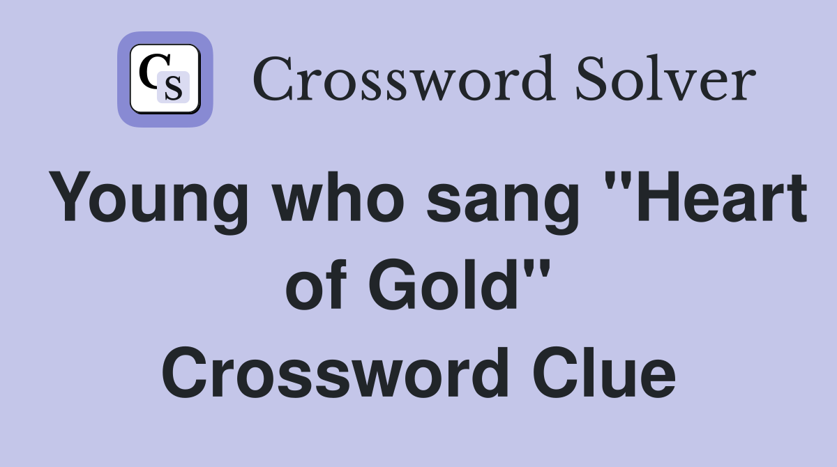 Young who sang "Heart of Gold" Crossword Clue