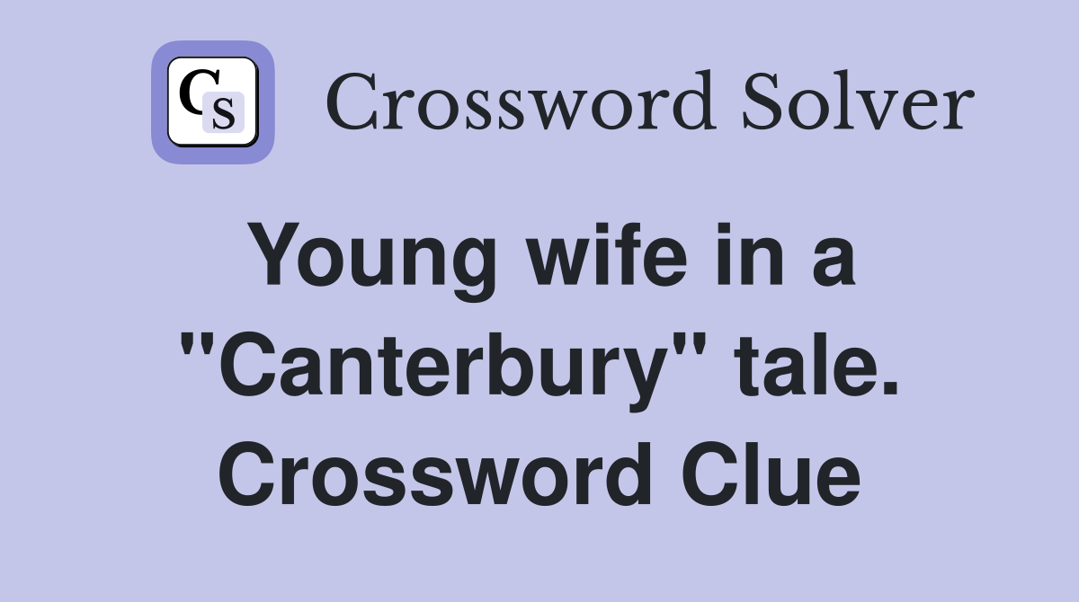 Young wife in a "Canterbury" tale. Crossword Clue