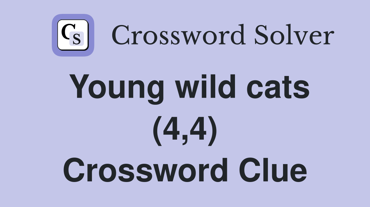 Young wild cats (4,4) Crossword Clue