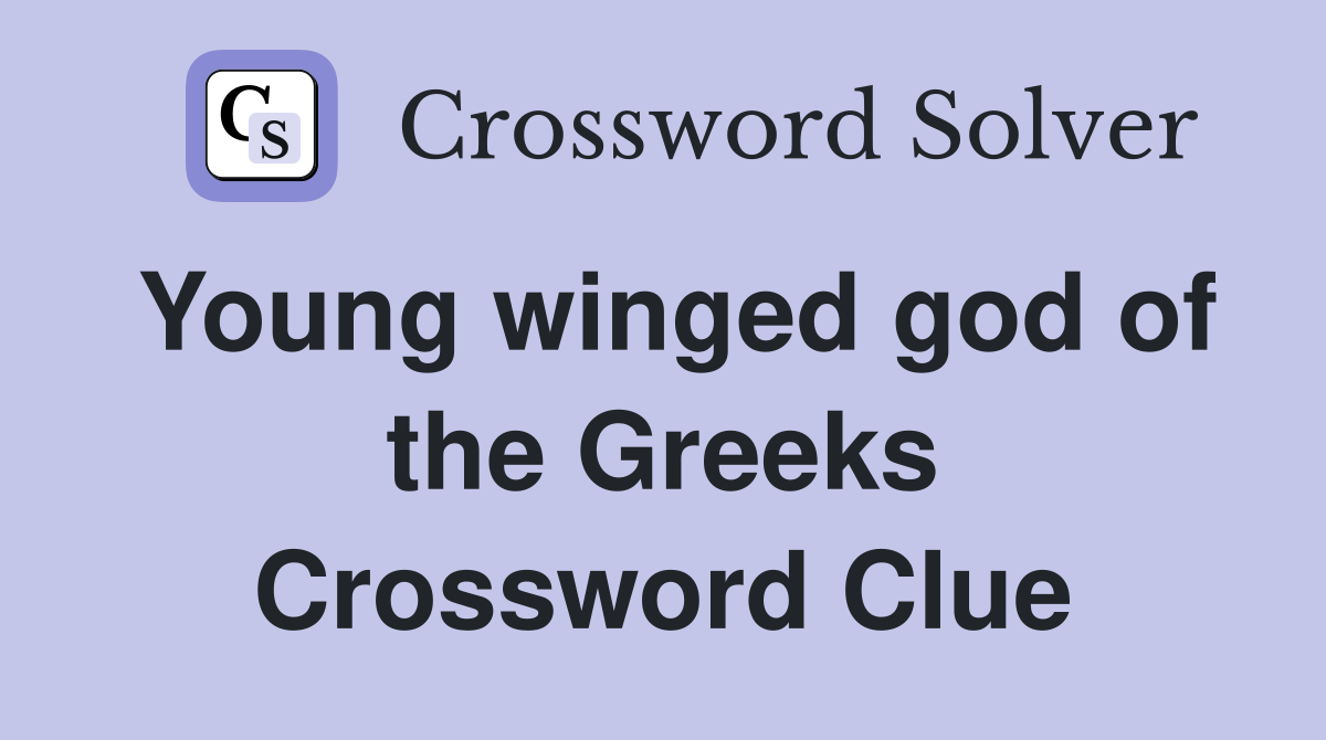 Young winged god of the Greeks Crossword Clue