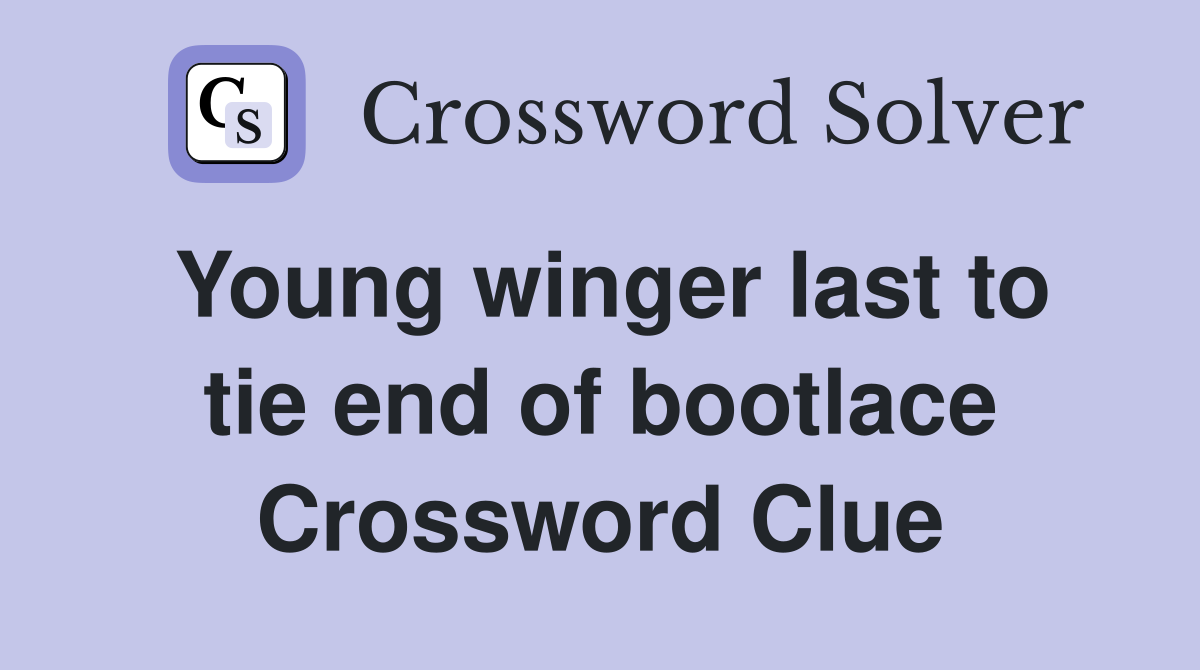 Young winger last to tie end of bootlace Crossword Clue