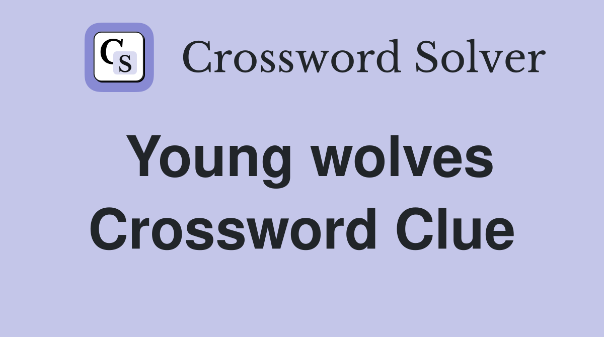 Young wolves Crossword Clue
