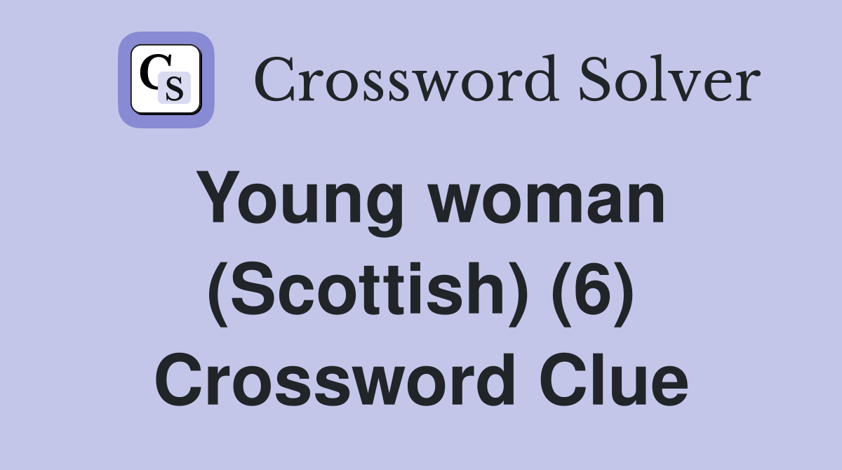 Young woman (Scottish) (6) Crossword Clue