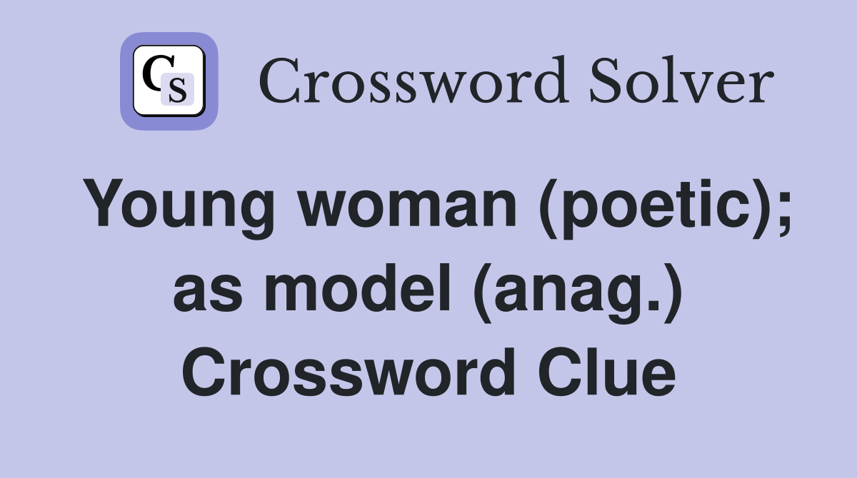 Young woman (poetic); as model (anag.) Crossword Clue