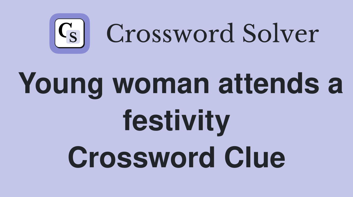 Young woman attends a festivity Crossword Clue