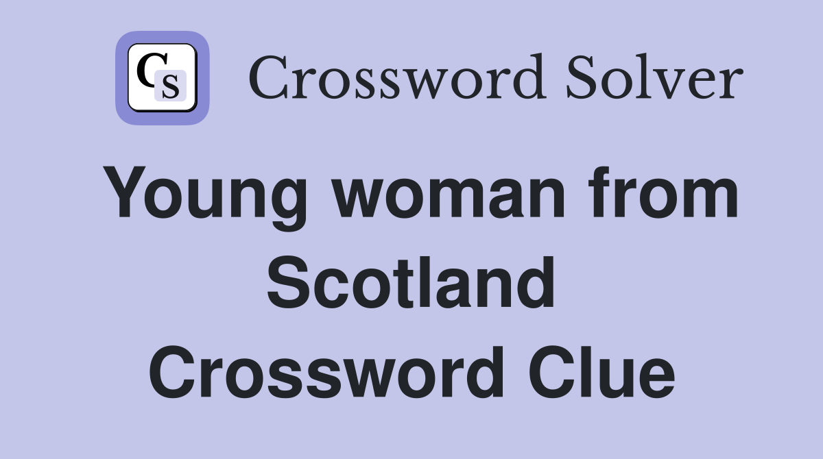 Young woman from Scotland Crossword Clue