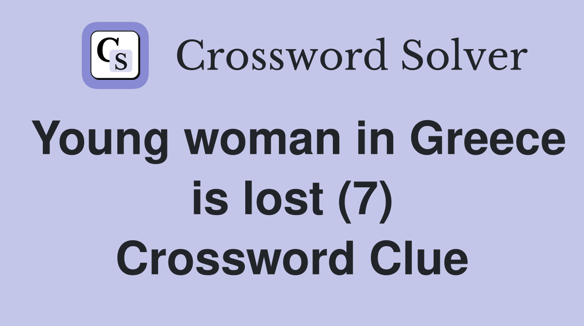 Young woman in Greece is lost (7) Crossword Clue