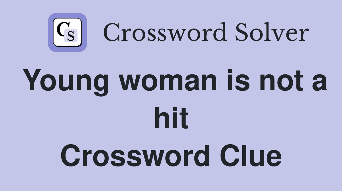 Young woman is not a hit Crossword Clue