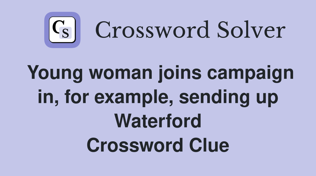 Young woman joins campaign in, for example, sending up Waterford Crossword Clue