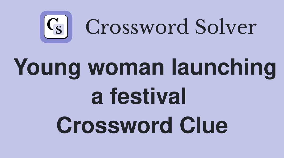 Young woman launching a festival  Crossword Clue