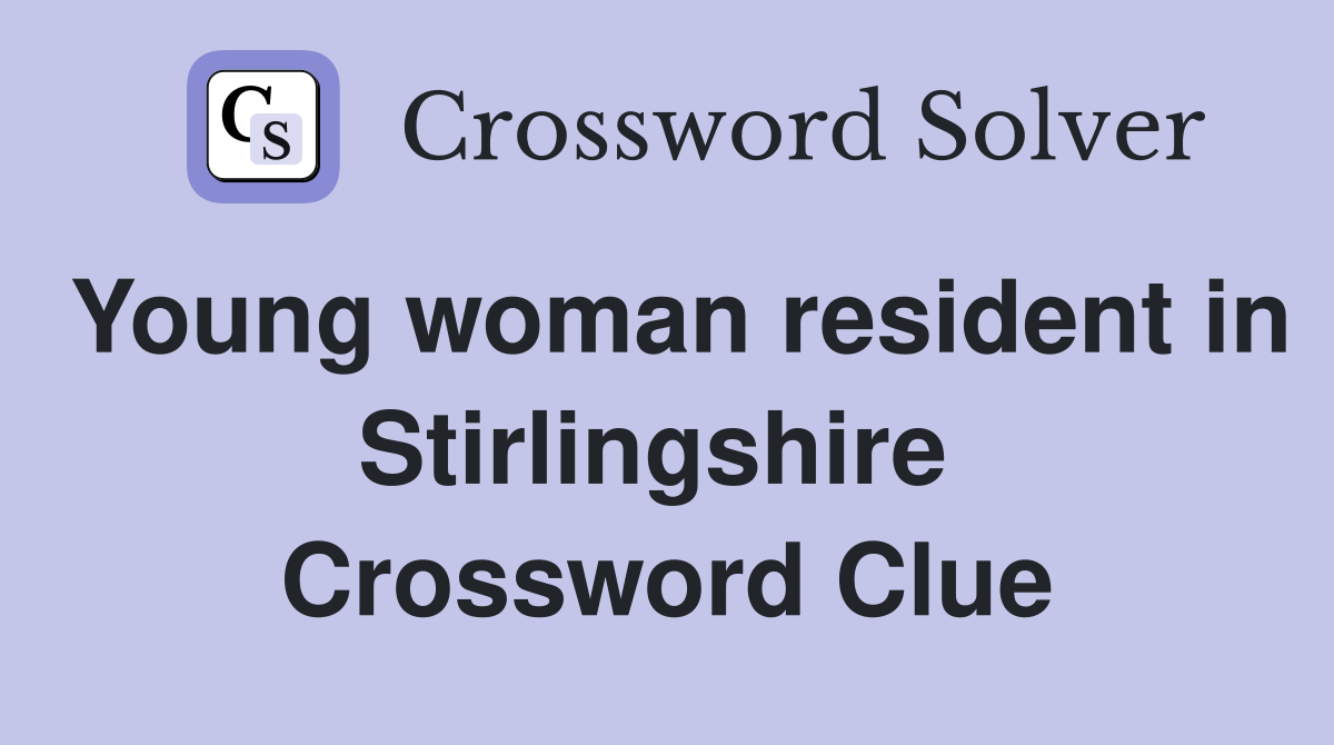 Young woman resident in Stirlingshire  Crossword Clue
