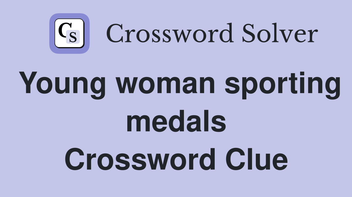 Young woman sporting medals Crossword Clue