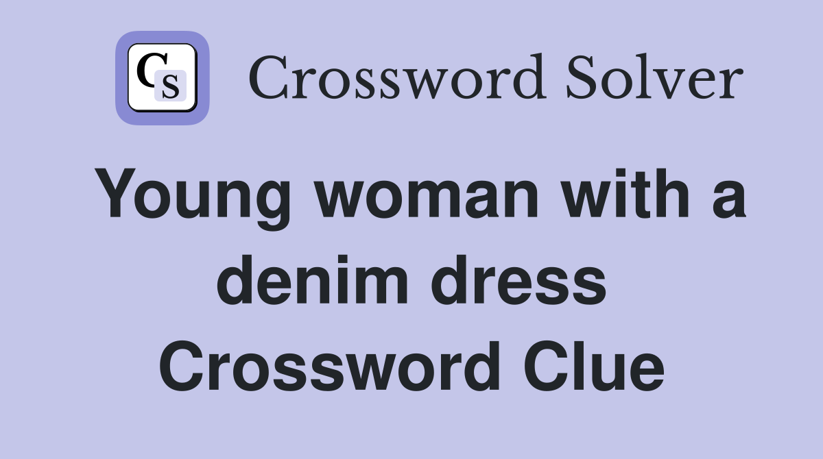Young woman with a denim dress Crossword Clue