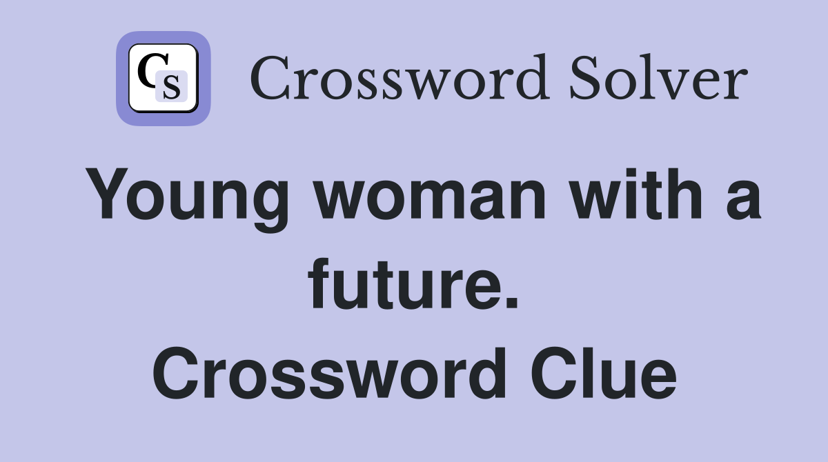 Young woman with a future. Crossword Clue
