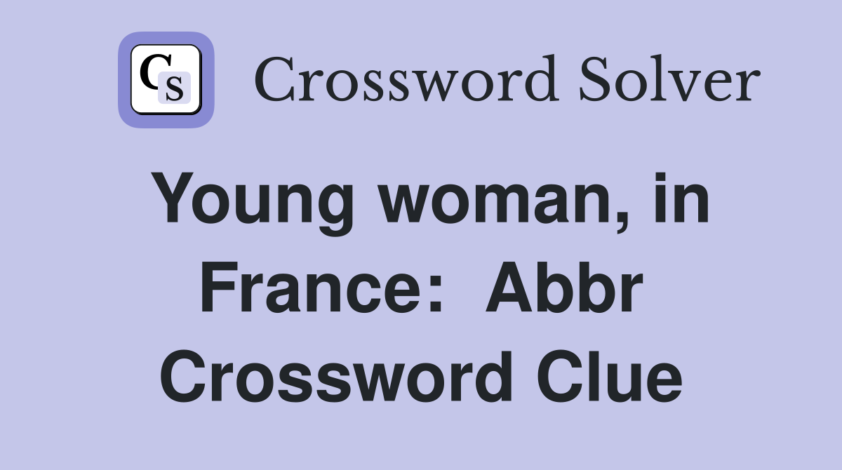 Young woman, in France:  Abbr Crossword Clue