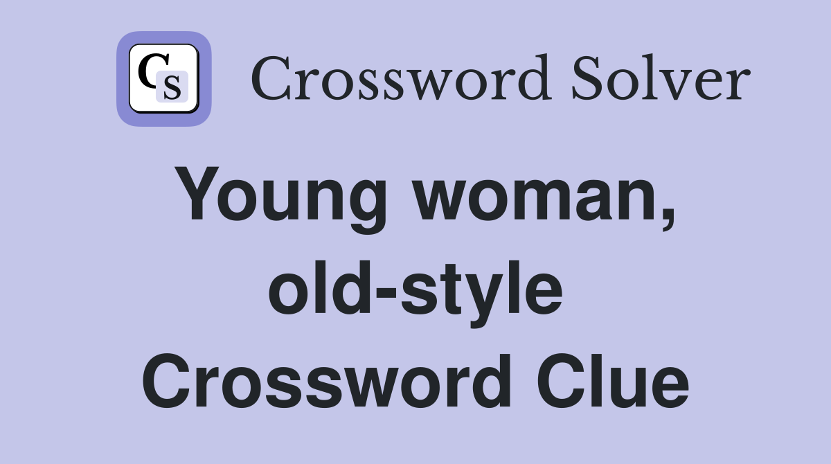 Young woman, old-style Crossword Clue