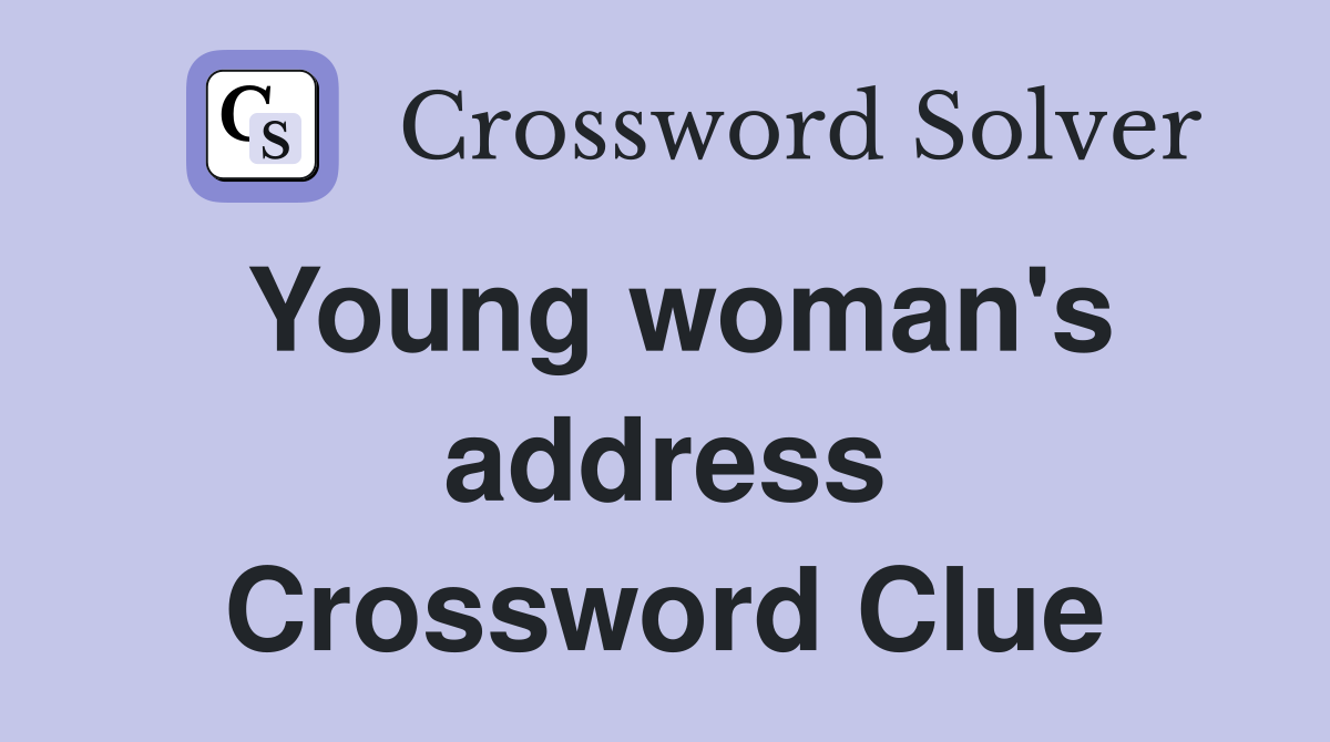Young woman's address Crossword Clue
