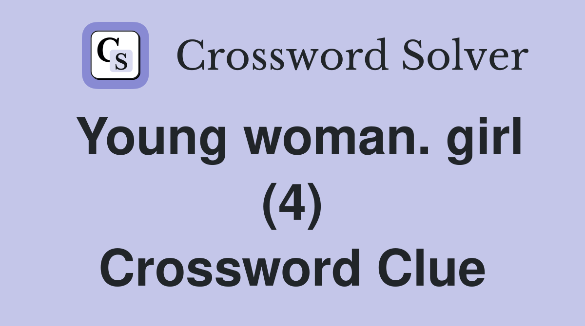 Young woman. girl (4) Crossword Clue