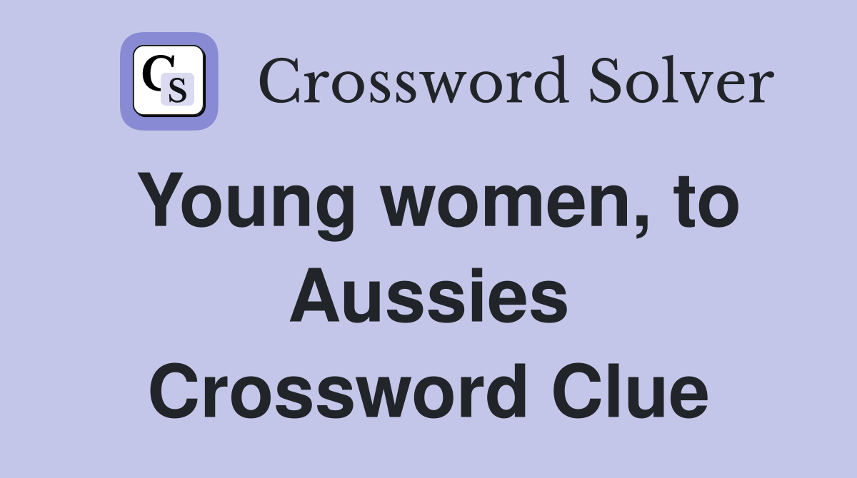 Young women, to Aussies Crossword Clue