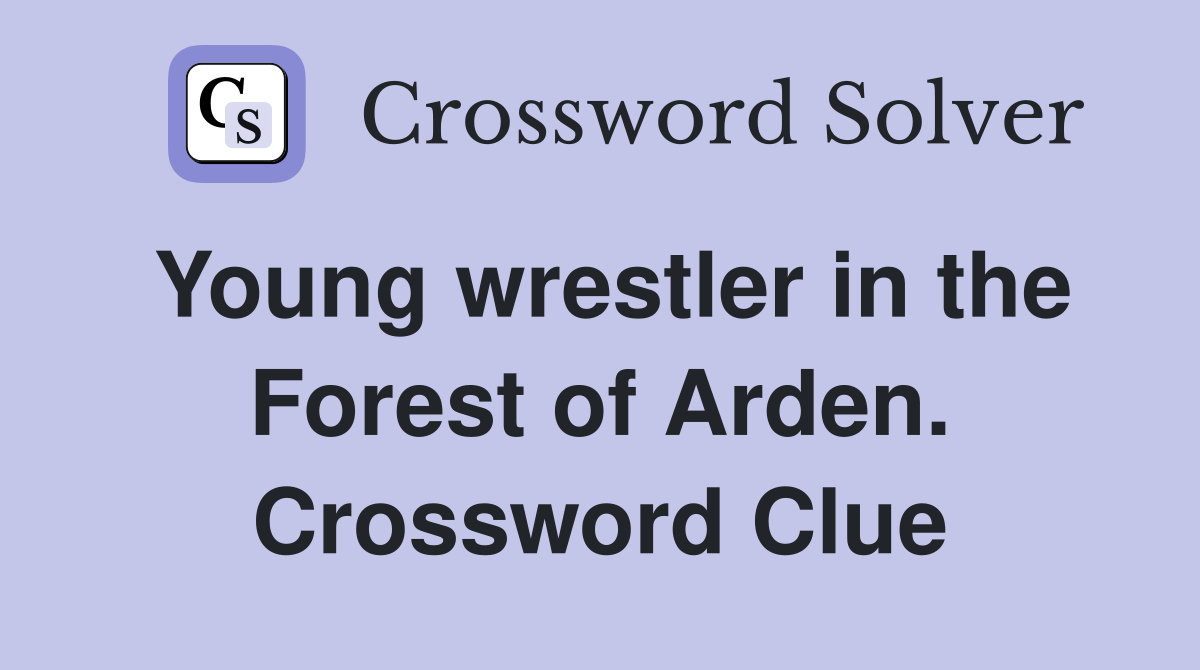 Young wrestler in the Forest of Arden. Crossword Clue