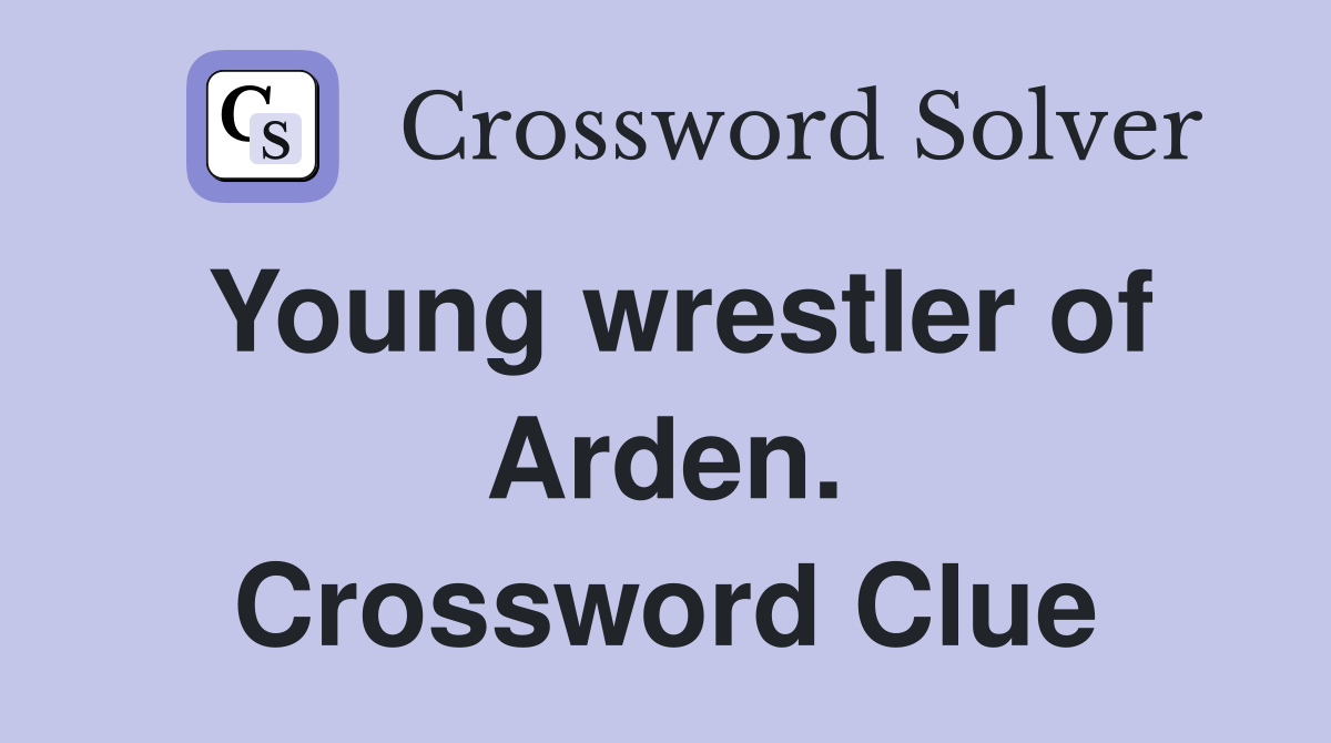Young wrestler of Arden. Crossword Clue