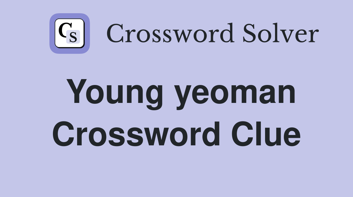 Young yeoman Crossword Clue