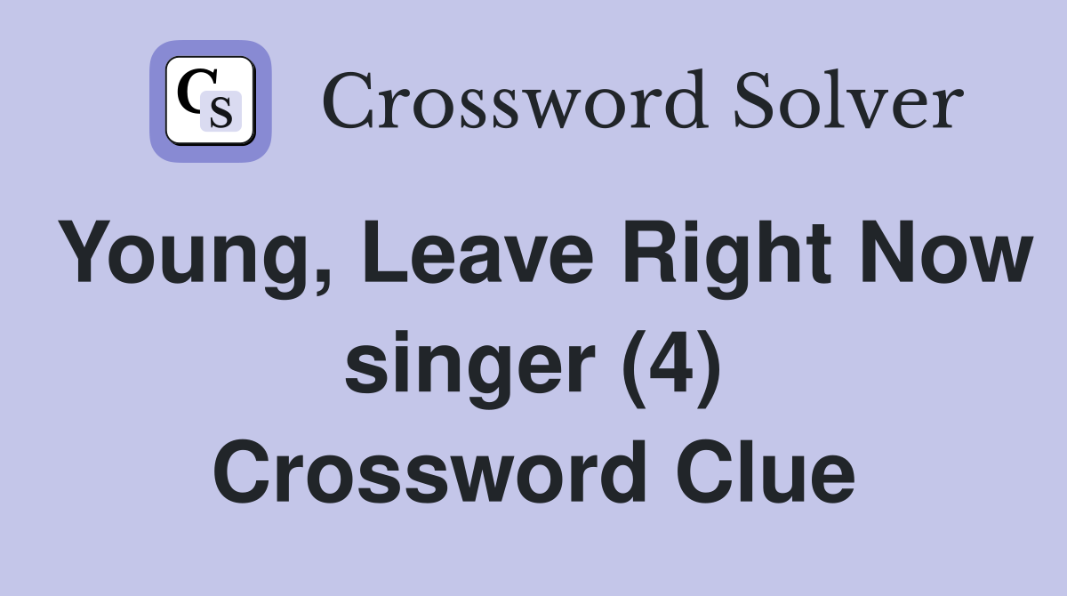 Young, Leave Right Now singer (4) Crossword Clue