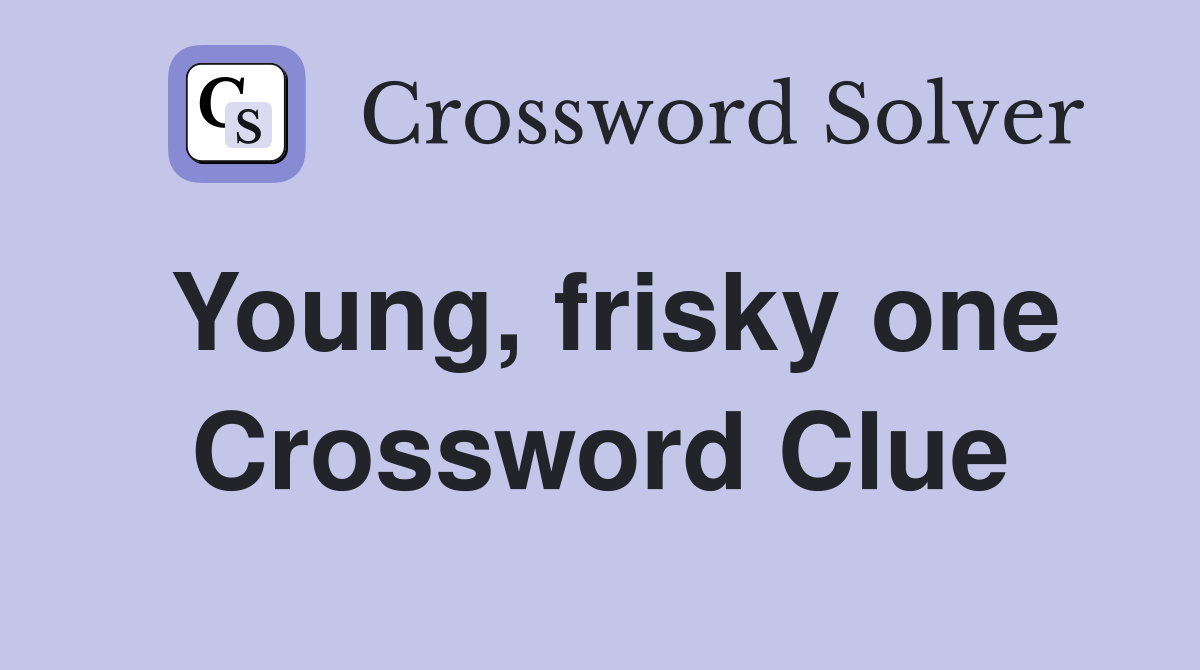 Young, frisky one Crossword Clue