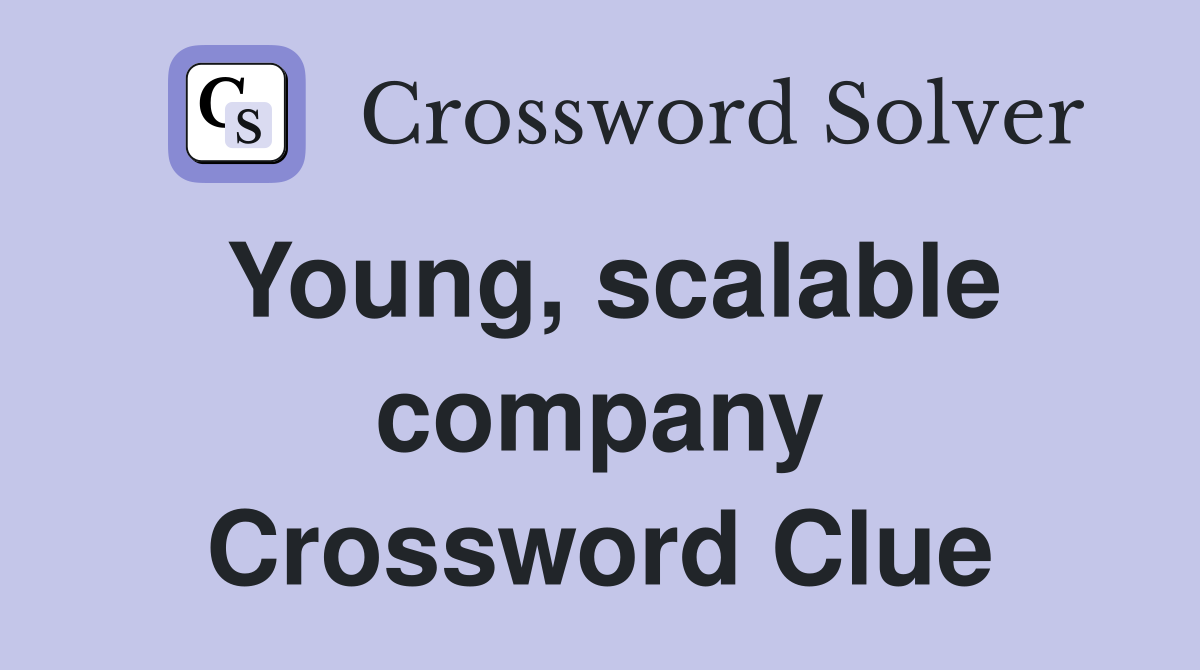 Young, scalable company Crossword Clue