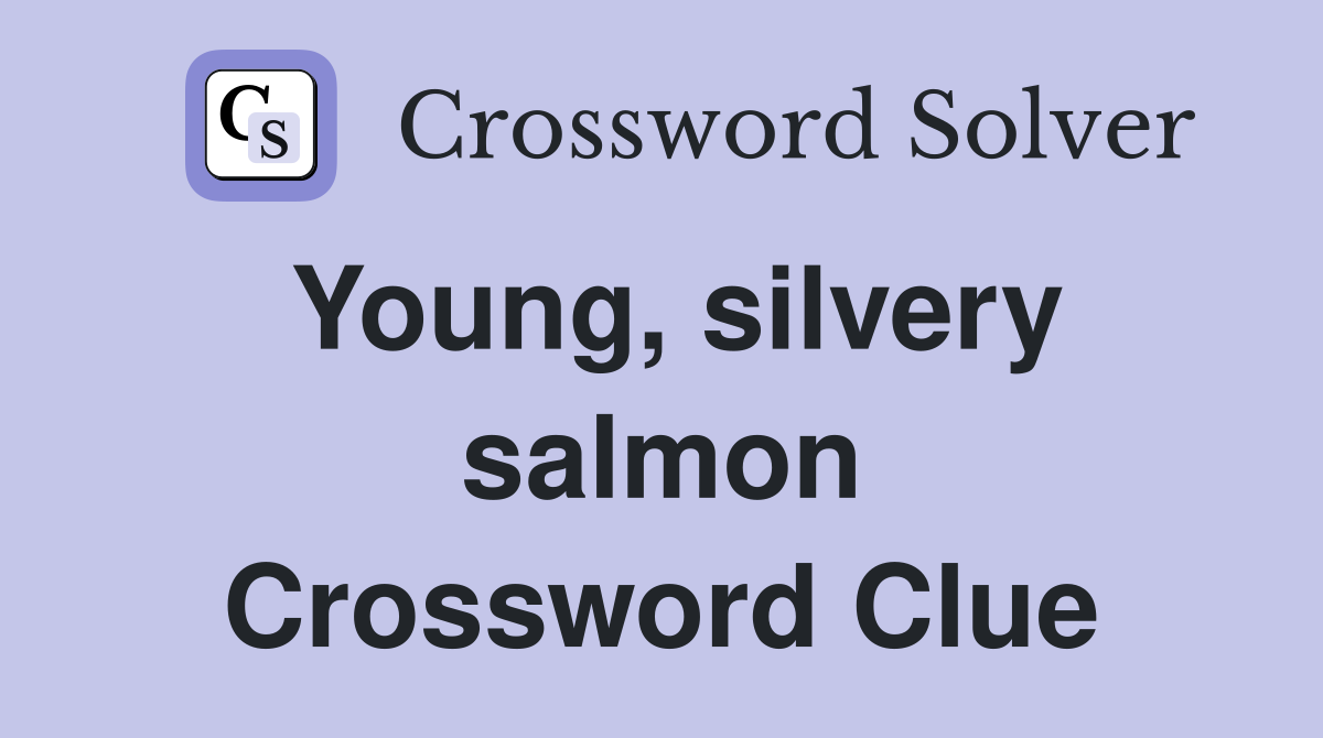 Young, silvery salmon Crossword Clue