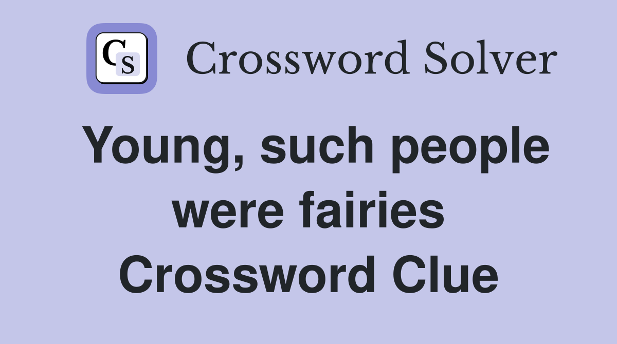 Young, such people were fairies Crossword Clue