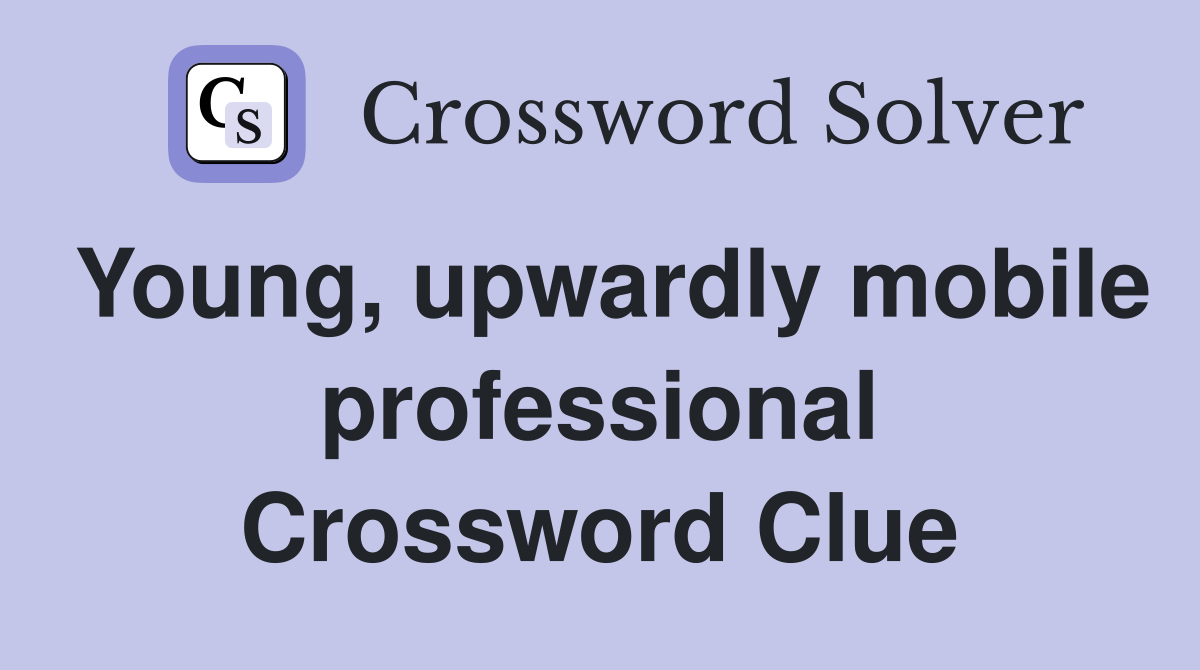 Young, upwardly mobile professional Crossword Clue