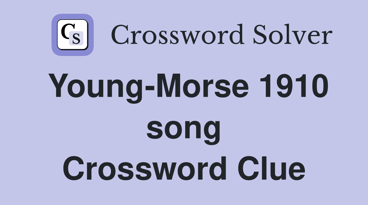 Young-Morse 1910 song Crossword Clue