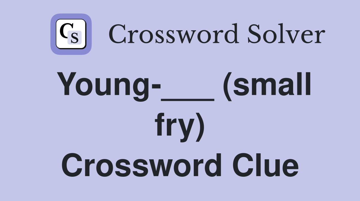 Young-___ (small fry) Crossword Clue