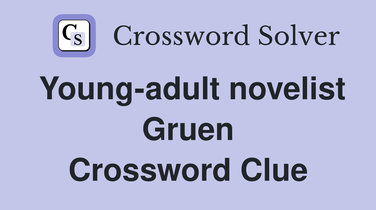 Young-adult novelist Gruen Crossword Clue
