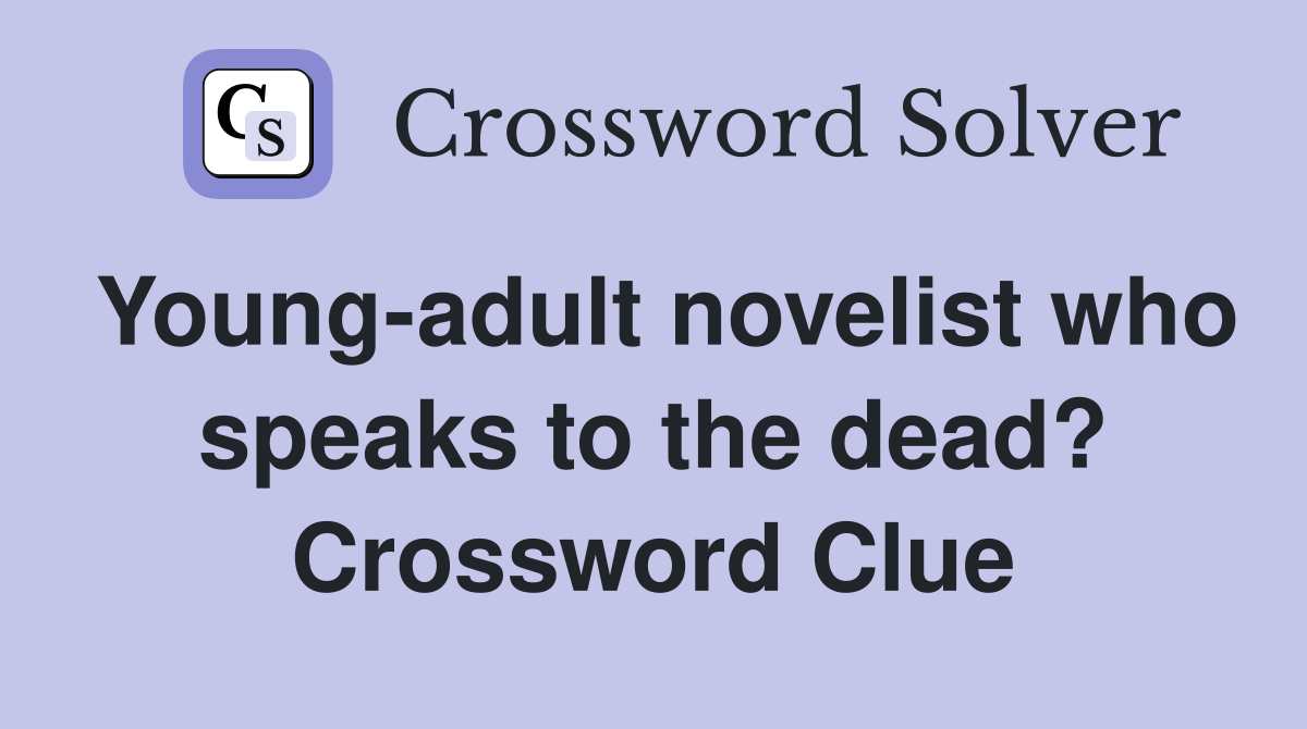 Young-adult novelist who speaks to the dead? Crossword Clue