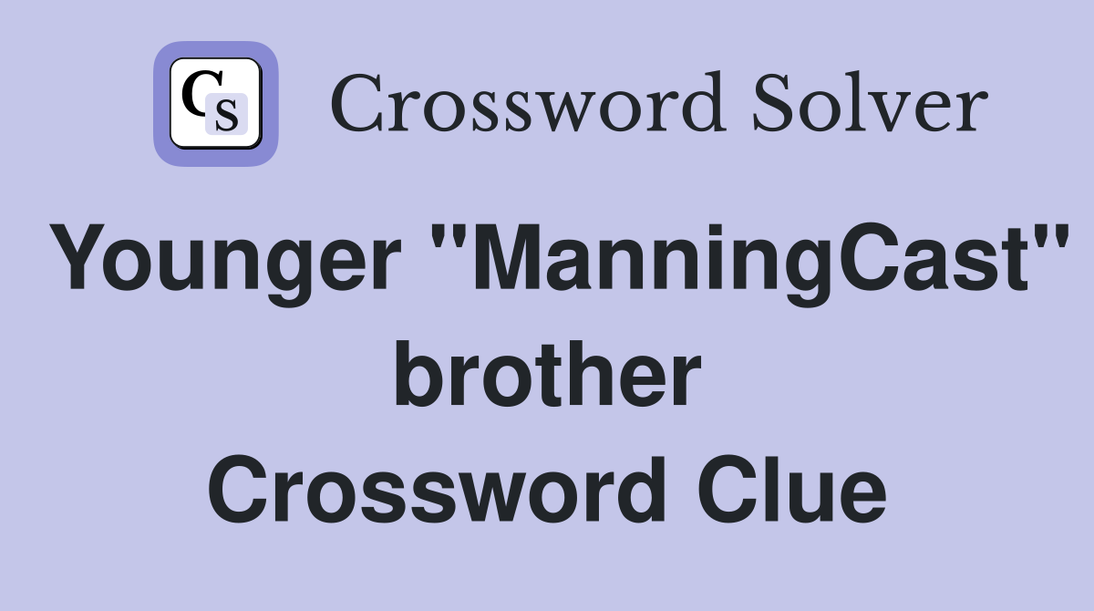 Younger "ManningCast" brother Crossword Clue