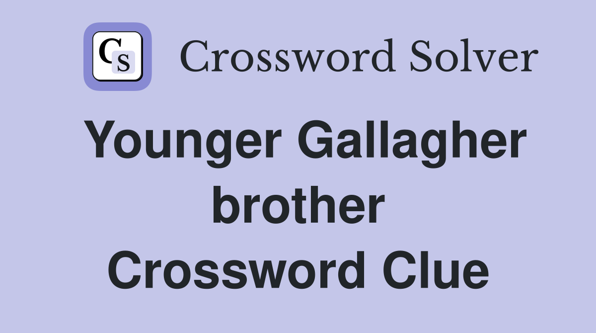 Younger Gallagher brother Crossword Clue