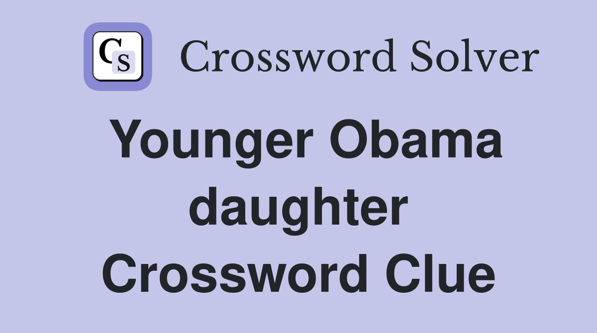 Younger Obama daughter Crossword Clue