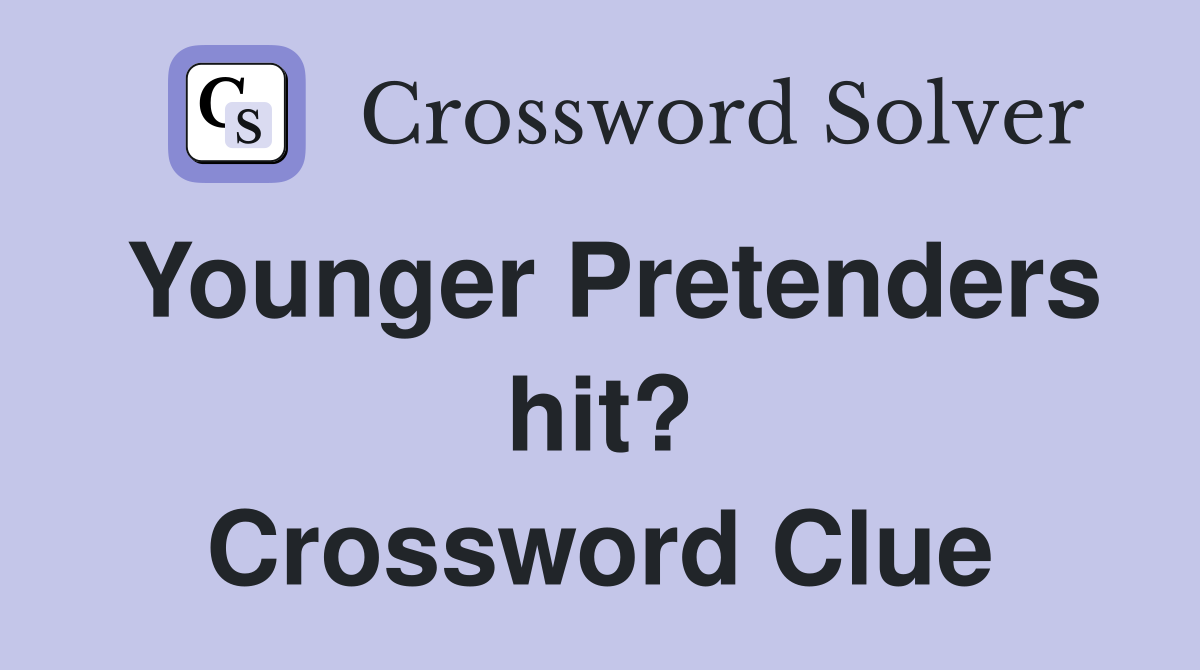 Younger Pretenders hit? Crossword Clue