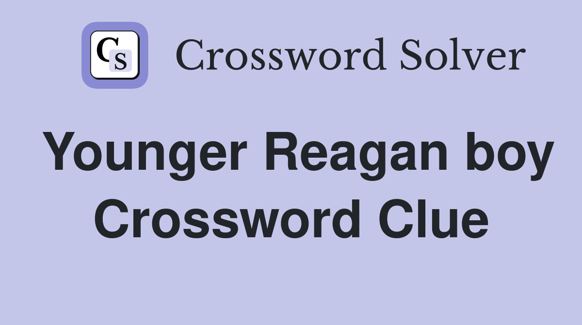 Younger Reagan boy Crossword Clue