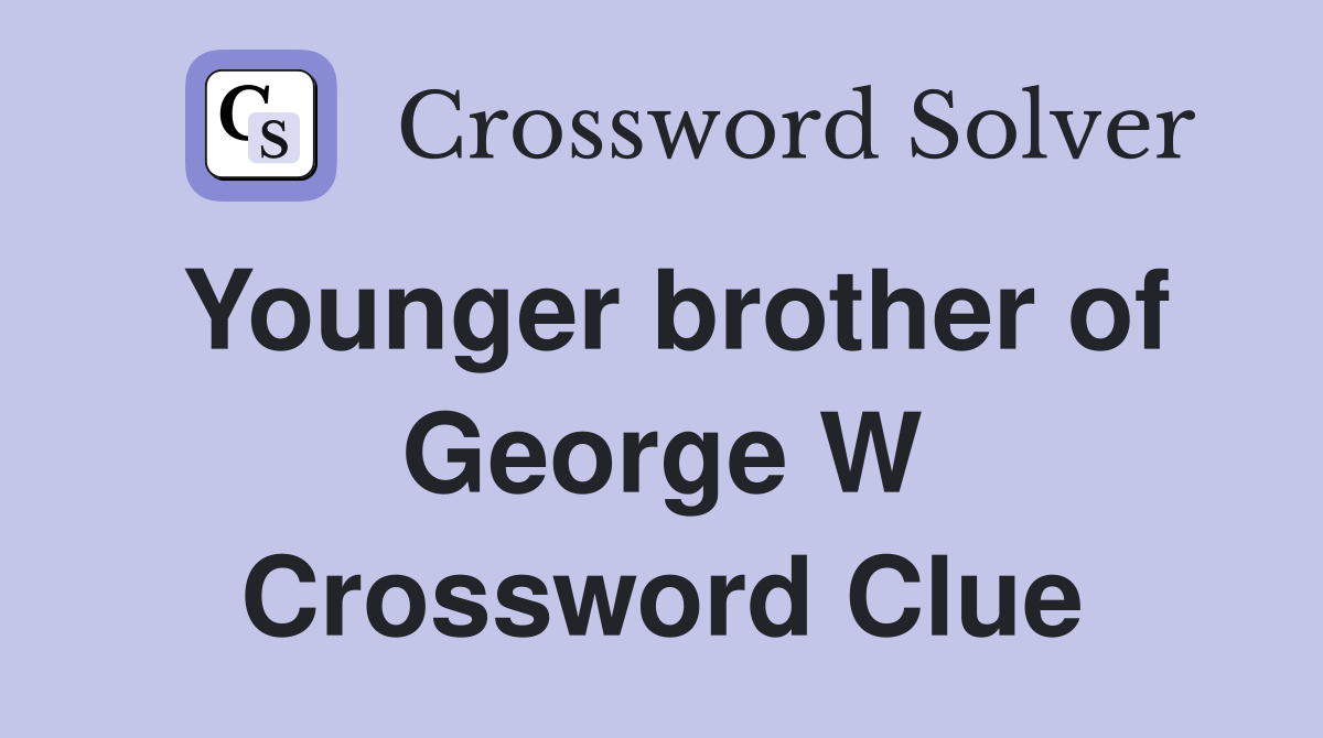 Younger brother of George W Crossword Clue