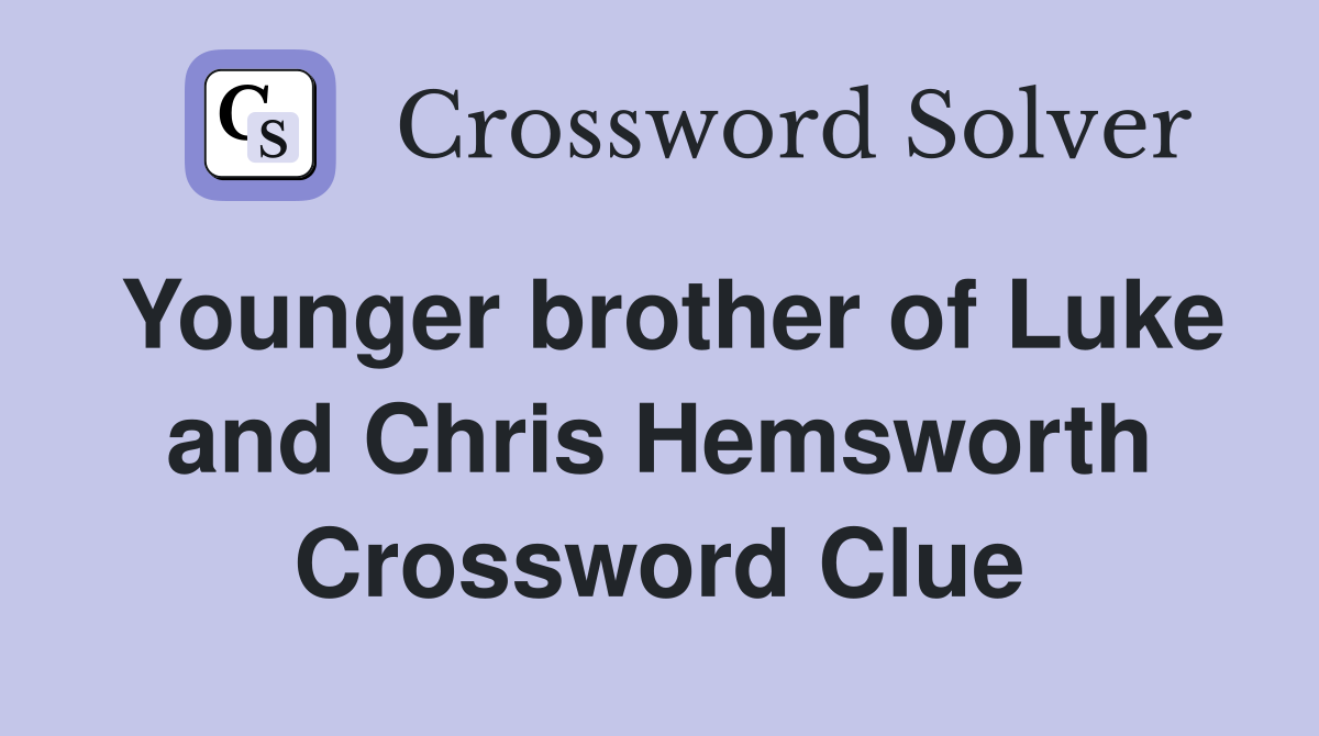 Younger brother of Luke and Chris Hemsworth Crossword Clue