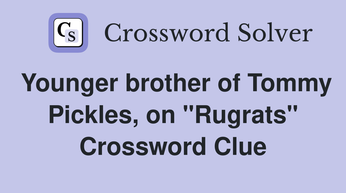 Younger brother of Tommy Pickles, on "Rugrats" Crossword Clue