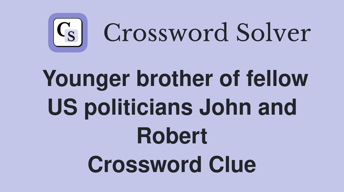 Younger brother of fellow US politicians John and Robert Crossword Clue