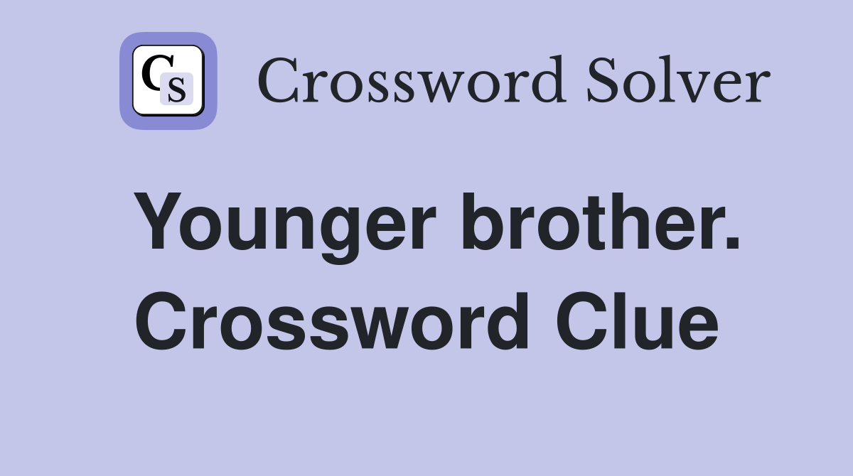 Younger brother. Crossword Clue