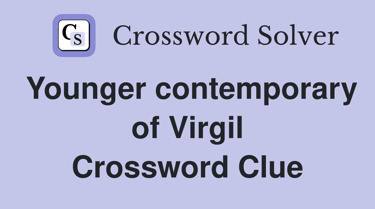 Younger contemporary of Virgil Crossword Clue