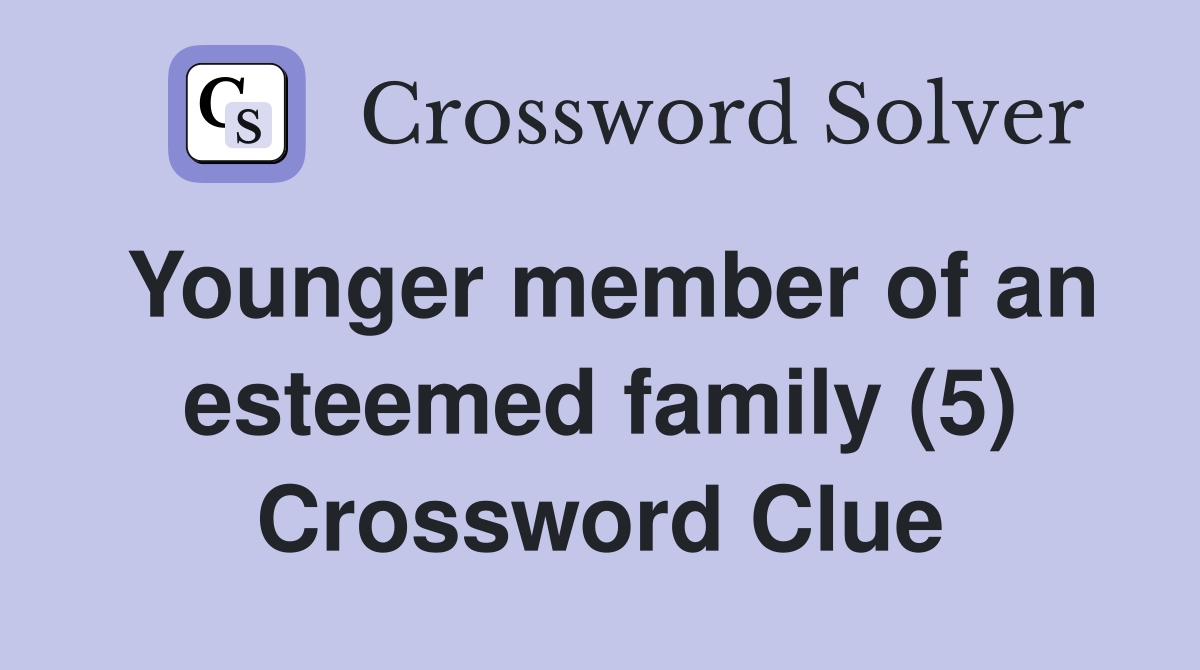 Younger member of an esteemed family (5) Crossword Clue